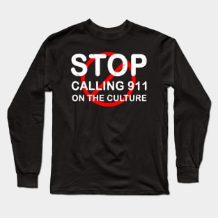 Stop calling 911 on the culture Long Sleeve T-Shirt